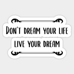 Don't Dream You Life, Live Your Dream Quote Sticker